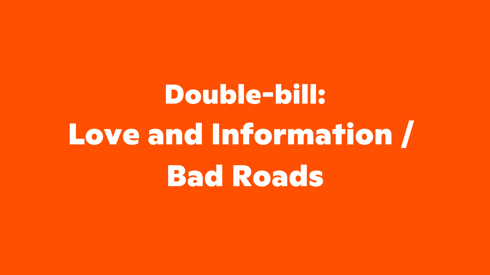 BA Acting Double-bill: Love and Information / Bad Roads