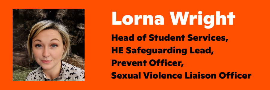 Photo of Lorna Wright Head of Student Services, Higher Education Safeguarding Lead, Prevent Officer, Sexual Violence Liaison Officer